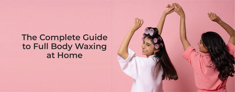 The Complete Guide to Full Body Waxing at Home