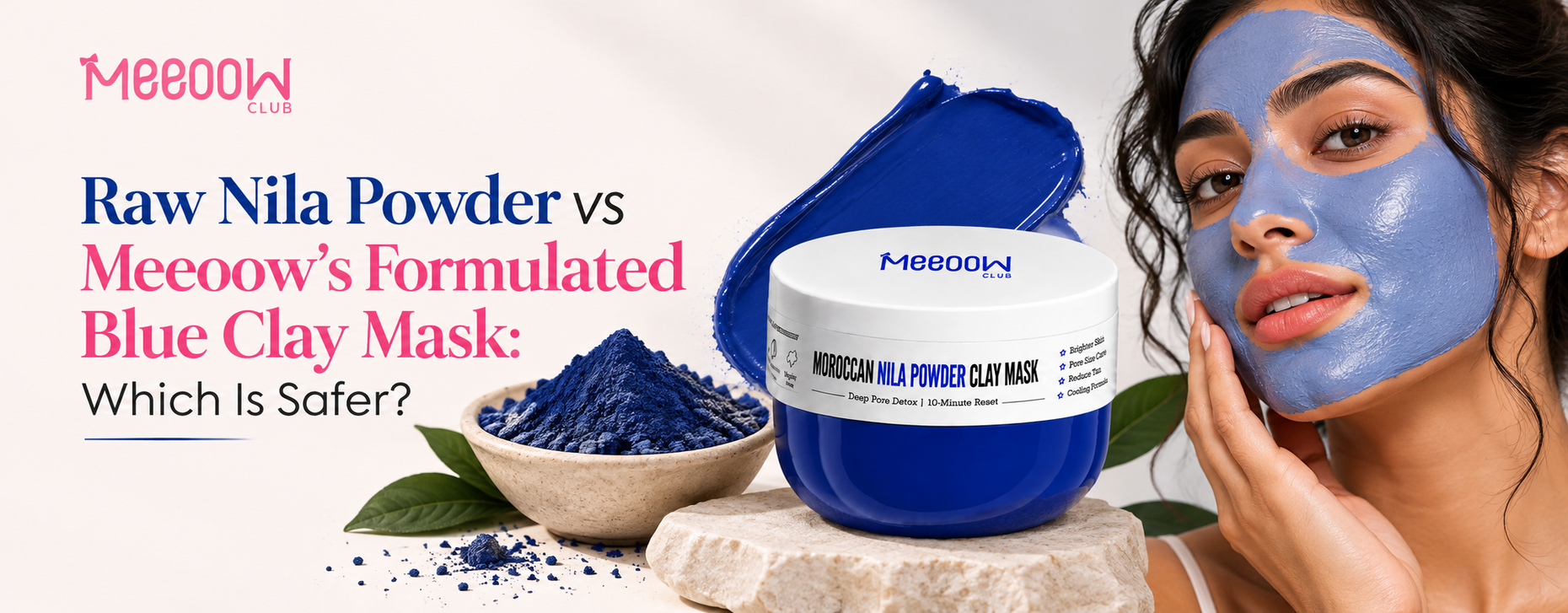 Raw Nila Powder vs Meeoow's Blue Clay Mask: Which Is Safer?